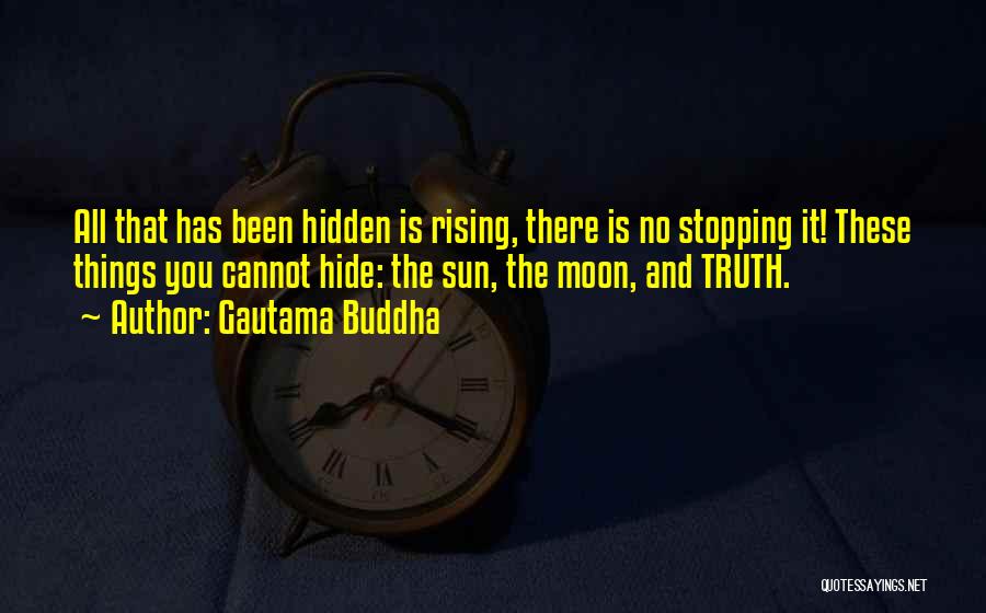 Gautama Buddha Quotes: All That Has Been Hidden Is Rising, There Is No Stopping It! These Things You Cannot Hide: The Sun, The