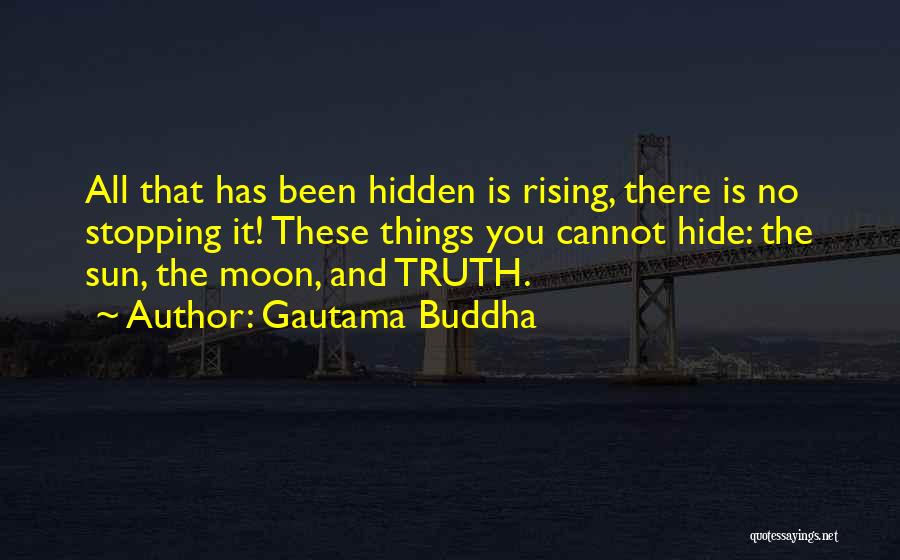 Gautama Buddha Quotes: All That Has Been Hidden Is Rising, There Is No Stopping It! These Things You Cannot Hide: The Sun, The