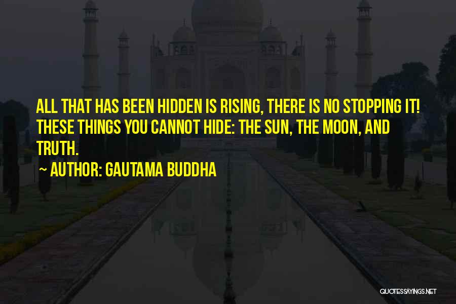 Gautama Buddha Quotes: All That Has Been Hidden Is Rising, There Is No Stopping It! These Things You Cannot Hide: The Sun, The