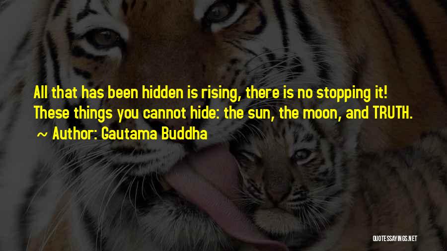 Gautama Buddha Quotes: All That Has Been Hidden Is Rising, There Is No Stopping It! These Things You Cannot Hide: The Sun, The