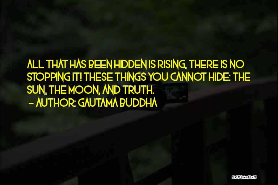 Gautama Buddha Quotes: All That Has Been Hidden Is Rising, There Is No Stopping It! These Things You Cannot Hide: The Sun, The