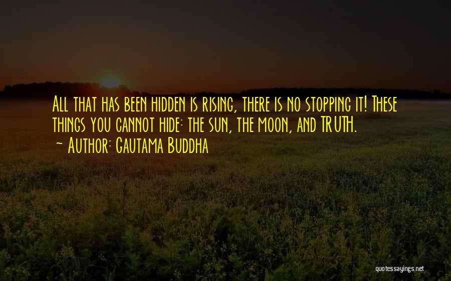 Gautama Buddha Quotes: All That Has Been Hidden Is Rising, There Is No Stopping It! These Things You Cannot Hide: The Sun, The