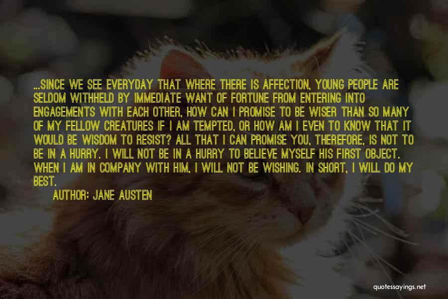 Jane Austen Quotes: ...since We See Everyday That Where There Is Affection, Young People Are Seldom Withheld By Immediate Want Of Fortune From