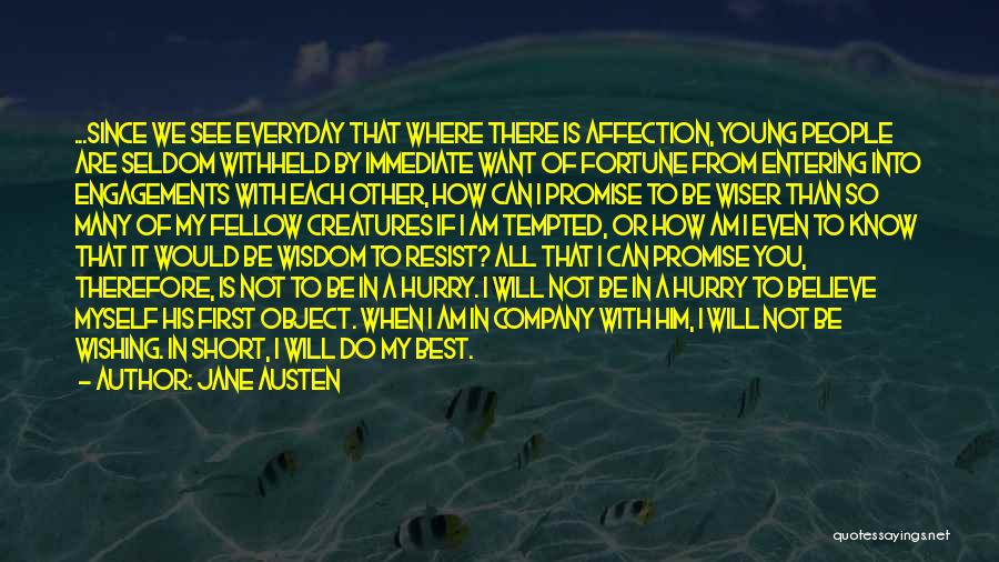 Jane Austen Quotes: ...since We See Everyday That Where There Is Affection, Young People Are Seldom Withheld By Immediate Want Of Fortune From