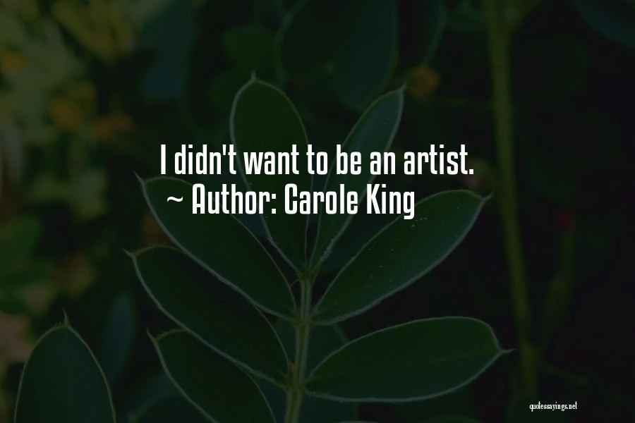 Carole King Quotes: I Didn't Want To Be An Artist.