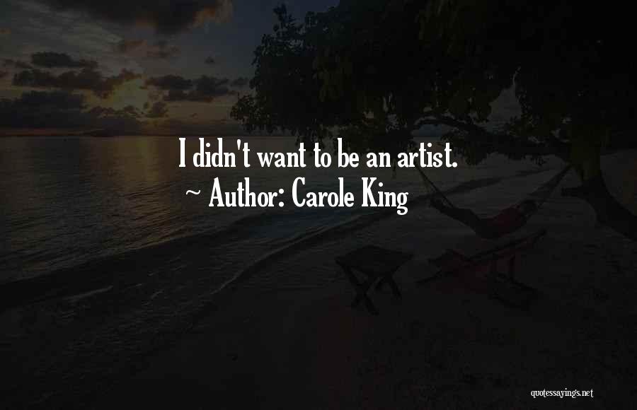 Carole King Quotes: I Didn't Want To Be An Artist.