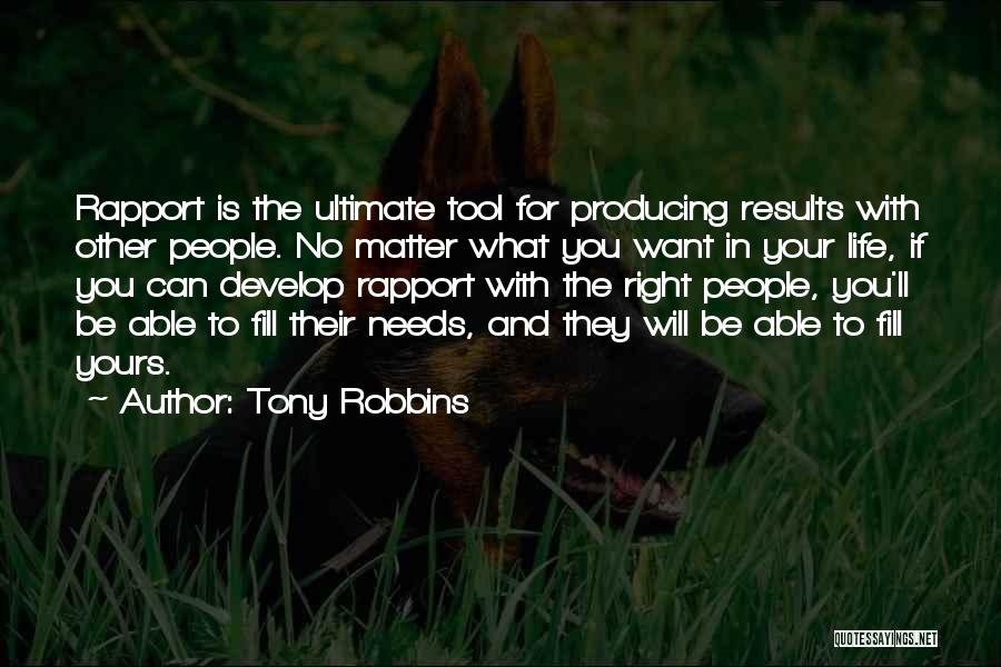 Tony Robbins Quotes: Rapport Is The Ultimate Tool For Producing Results With Other People. No Matter What You Want In Your Life, If