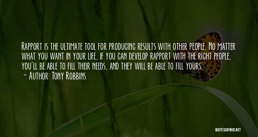 Tony Robbins Quotes: Rapport Is The Ultimate Tool For Producing Results With Other People. No Matter What You Want In Your Life, If