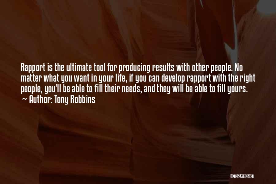 Tony Robbins Quotes: Rapport Is The Ultimate Tool For Producing Results With Other People. No Matter What You Want In Your Life, If