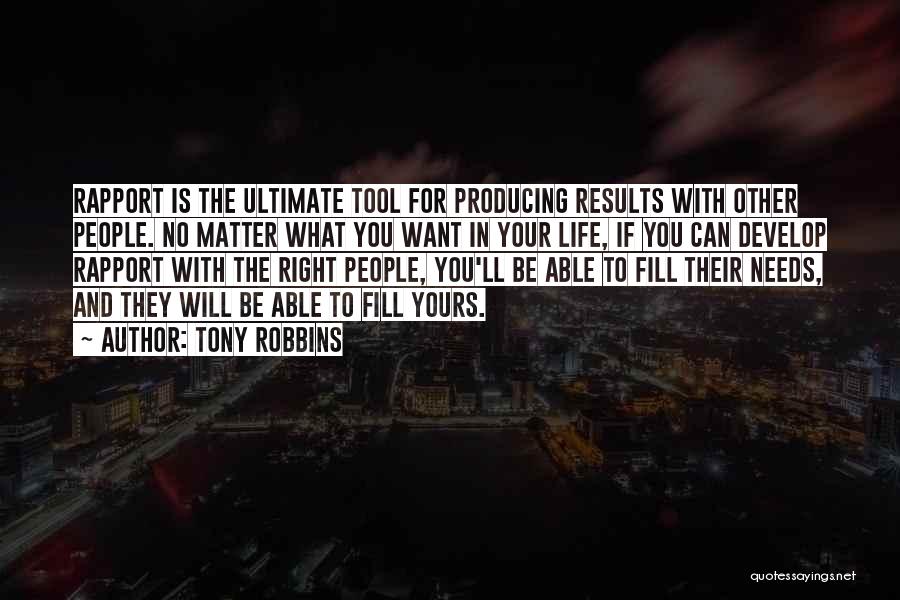 Tony Robbins Quotes: Rapport Is The Ultimate Tool For Producing Results With Other People. No Matter What You Want In Your Life, If