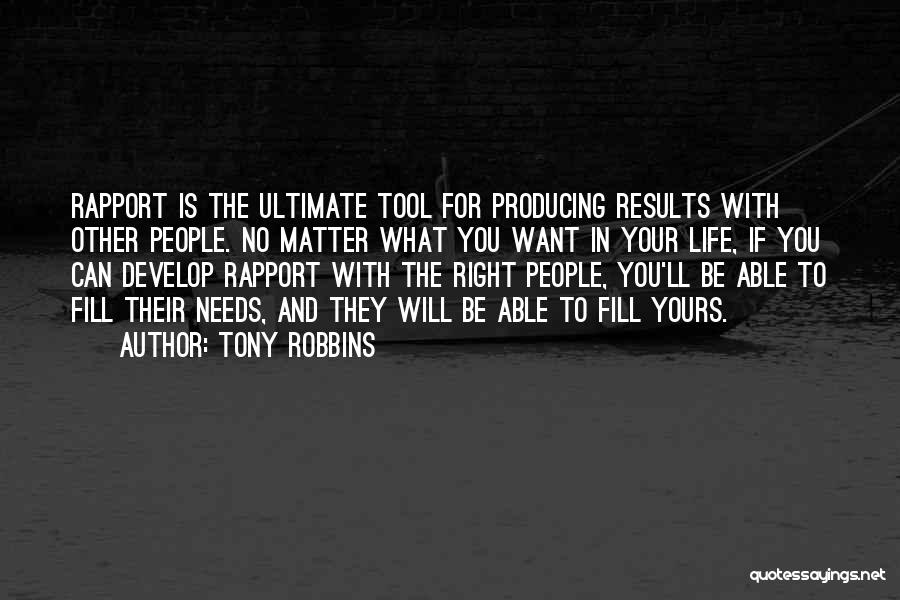 Tony Robbins Quotes: Rapport Is The Ultimate Tool For Producing Results With Other People. No Matter What You Want In Your Life, If