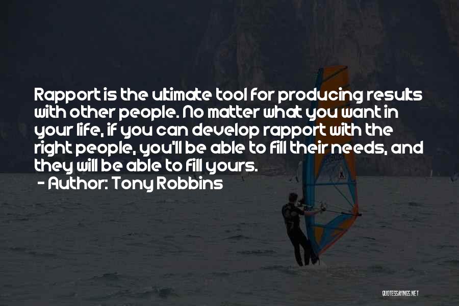 Tony Robbins Quotes: Rapport Is The Ultimate Tool For Producing Results With Other People. No Matter What You Want In Your Life, If