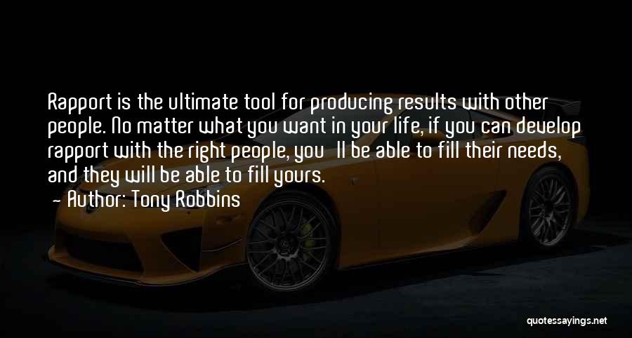 Tony Robbins Quotes: Rapport Is The Ultimate Tool For Producing Results With Other People. No Matter What You Want In Your Life, If