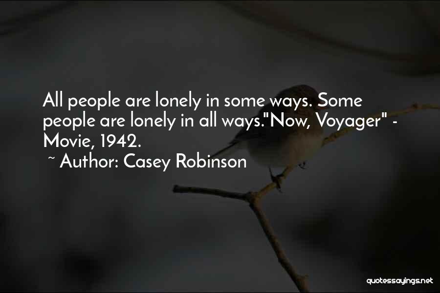 Casey Robinson Quotes: All People Are Lonely In Some Ways. Some People Are Lonely In All Ways.now, Voyager - Movie, 1942.