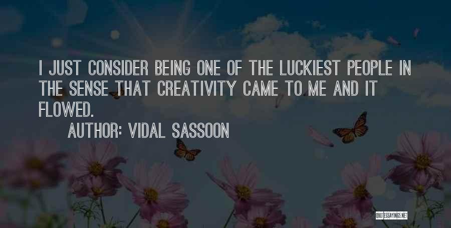 Vidal Sassoon Quotes: I Just Consider Being One Of The Luckiest People In The Sense That Creativity Came To Me And It Flowed.
