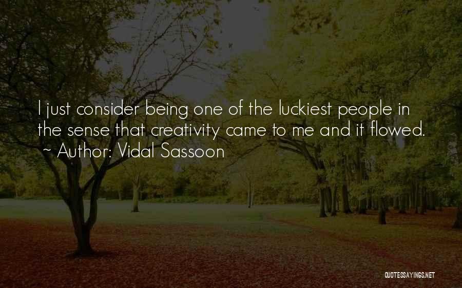 Vidal Sassoon Quotes: I Just Consider Being One Of The Luckiest People In The Sense That Creativity Came To Me And It Flowed.