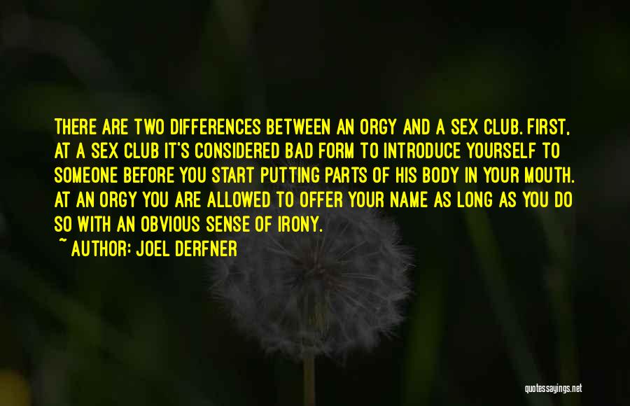 Joel Derfner Quotes: There Are Two Differences Between An Orgy And A Sex Club. First, At A Sex Club It's Considered Bad Form