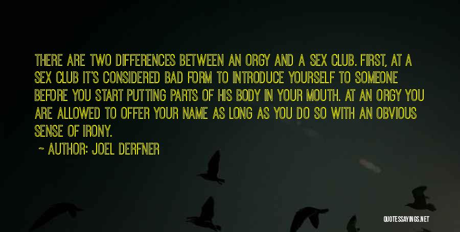 Joel Derfner Quotes: There Are Two Differences Between An Orgy And A Sex Club. First, At A Sex Club It's Considered Bad Form