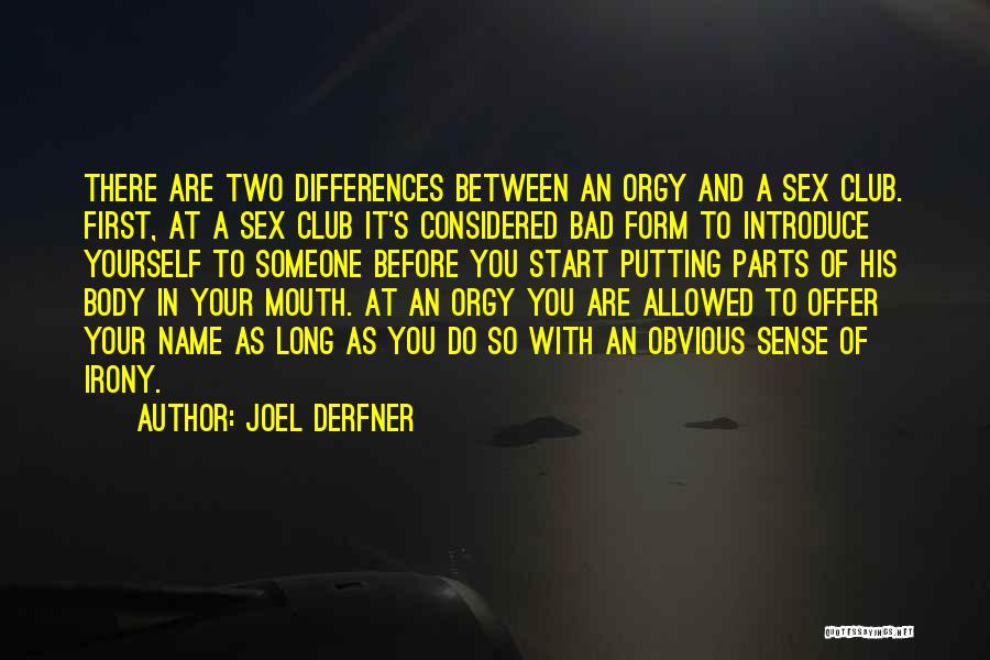 Joel Derfner Quotes: There Are Two Differences Between An Orgy And A Sex Club. First, At A Sex Club It's Considered Bad Form