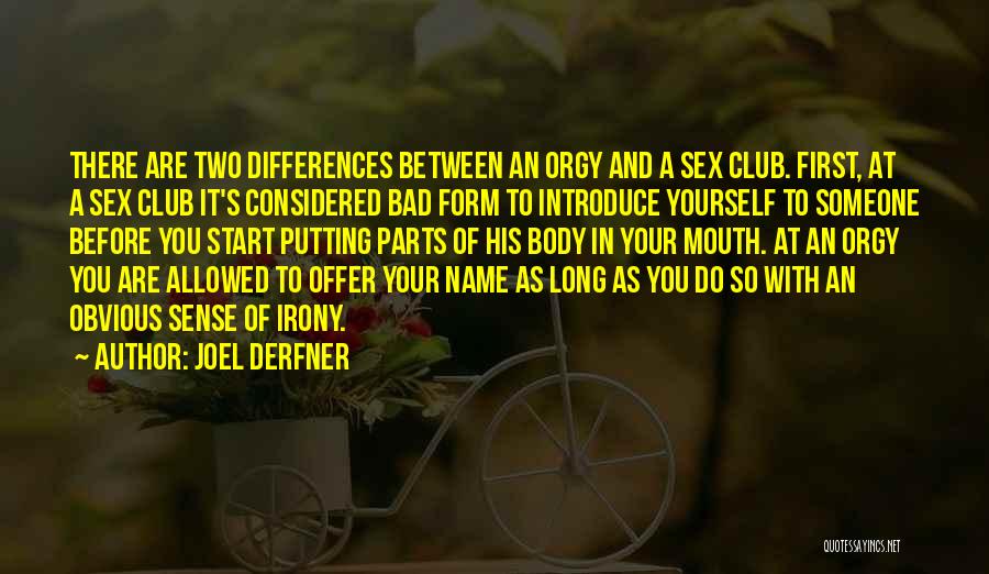 Joel Derfner Quotes: There Are Two Differences Between An Orgy And A Sex Club. First, At A Sex Club It's Considered Bad Form