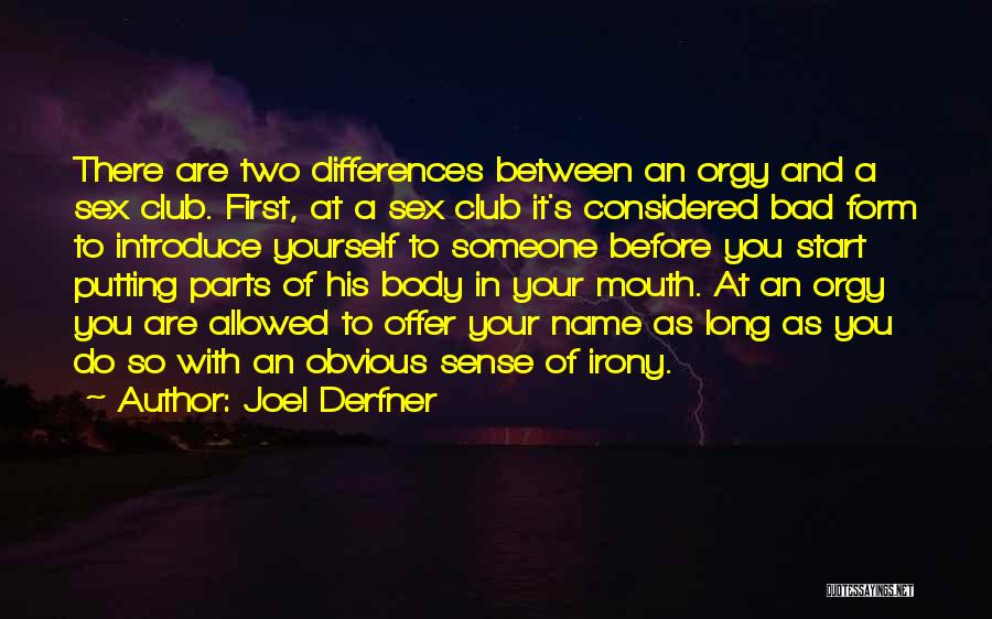 Joel Derfner Quotes: There Are Two Differences Between An Orgy And A Sex Club. First, At A Sex Club It's Considered Bad Form