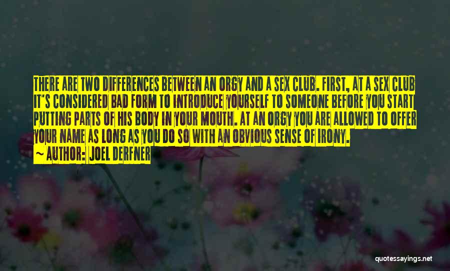 Joel Derfner Quotes: There Are Two Differences Between An Orgy And A Sex Club. First, At A Sex Club It's Considered Bad Form