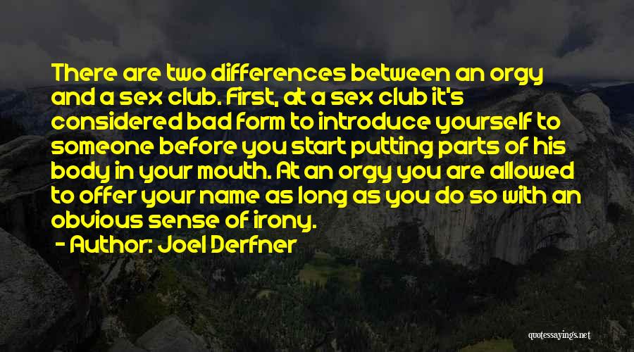 Joel Derfner Quotes: There Are Two Differences Between An Orgy And A Sex Club. First, At A Sex Club It's Considered Bad Form