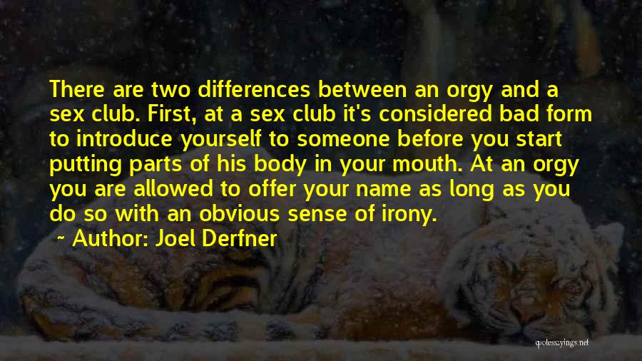 Joel Derfner Quotes: There Are Two Differences Between An Orgy And A Sex Club. First, At A Sex Club It's Considered Bad Form