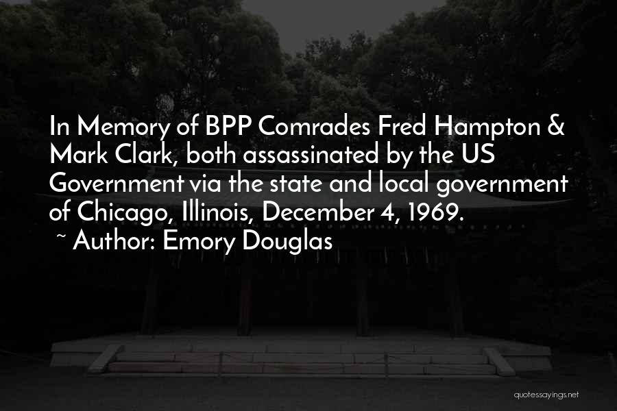 Emory Douglas Quotes: In Memory Of Bpp Comrades Fred Hampton & Mark Clark, Both Assassinated By The Us Government Via The State And