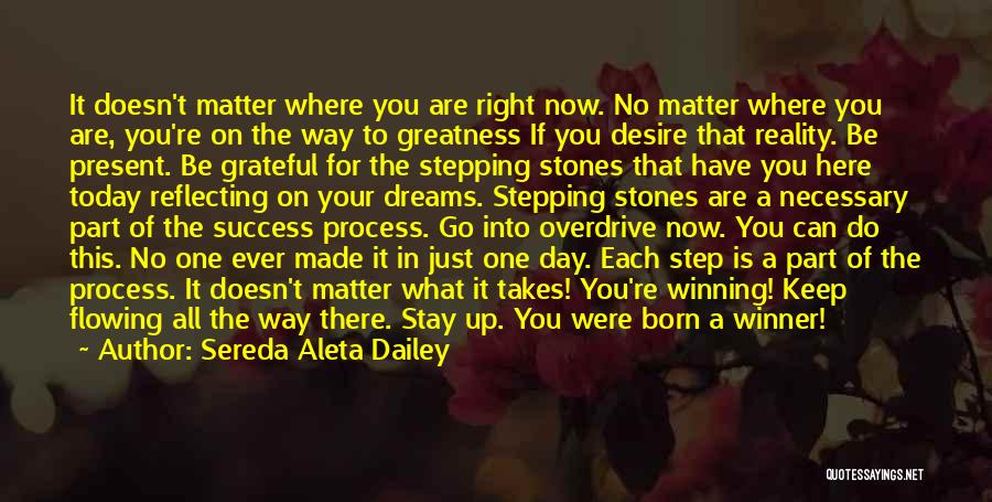 Sereda Aleta Dailey Quotes: It Doesn't Matter Where You Are Right Now. No Matter Where You Are, You're On The Way To Greatness If