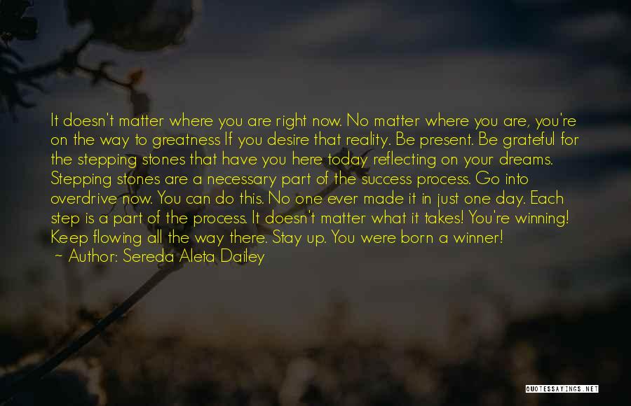 Sereda Aleta Dailey Quotes: It Doesn't Matter Where You Are Right Now. No Matter Where You Are, You're On The Way To Greatness If