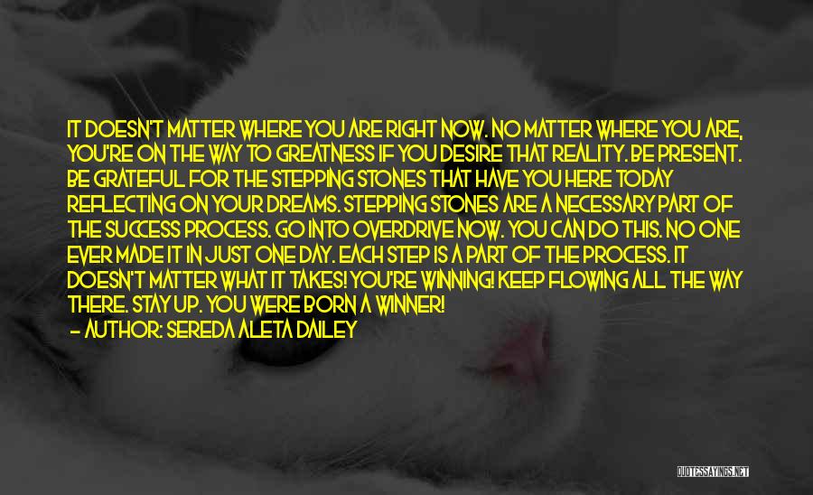 Sereda Aleta Dailey Quotes: It Doesn't Matter Where You Are Right Now. No Matter Where You Are, You're On The Way To Greatness If
