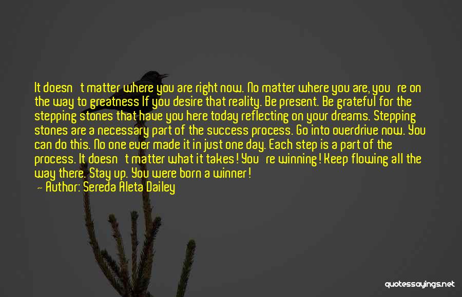 Sereda Aleta Dailey Quotes: It Doesn't Matter Where You Are Right Now. No Matter Where You Are, You're On The Way To Greatness If