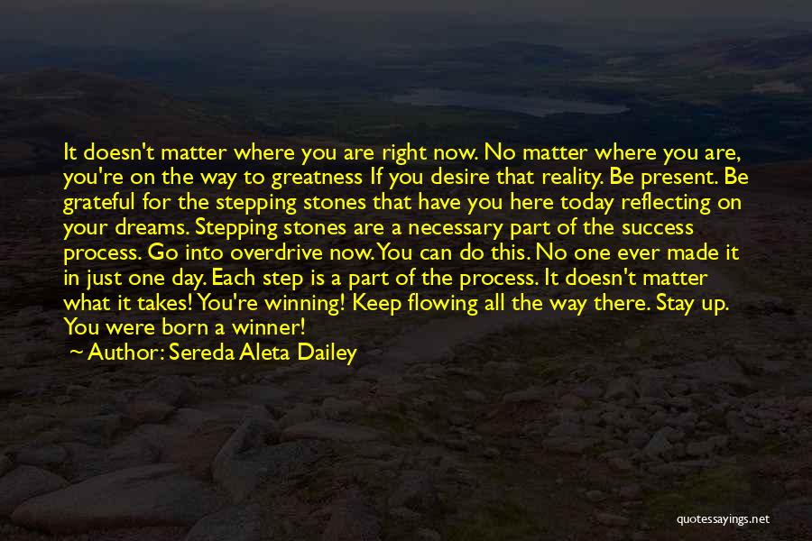 Sereda Aleta Dailey Quotes: It Doesn't Matter Where You Are Right Now. No Matter Where You Are, You're On The Way To Greatness If