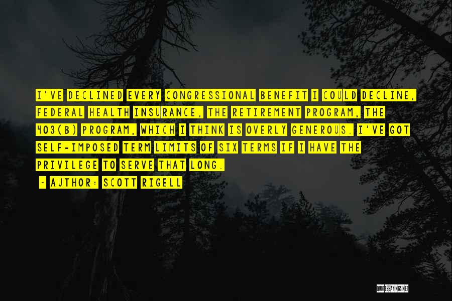 Scott Rigell Quotes: I've Declined Every Congressional Benefit I Could Decline, Federal Health Insurance, The Retirement Program, The 403(b) Program, Which I Think