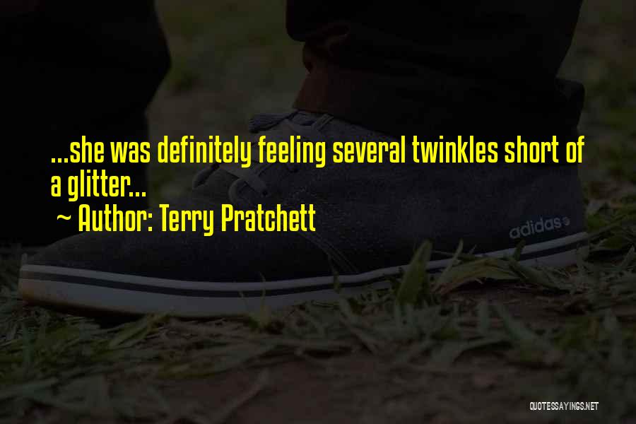 Terry Pratchett Quotes: ...she Was Definitely Feeling Several Twinkles Short Of A Glitter...