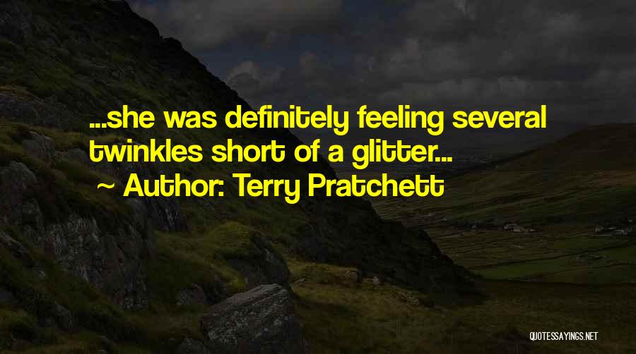 Terry Pratchett Quotes: ...she Was Definitely Feeling Several Twinkles Short Of A Glitter...