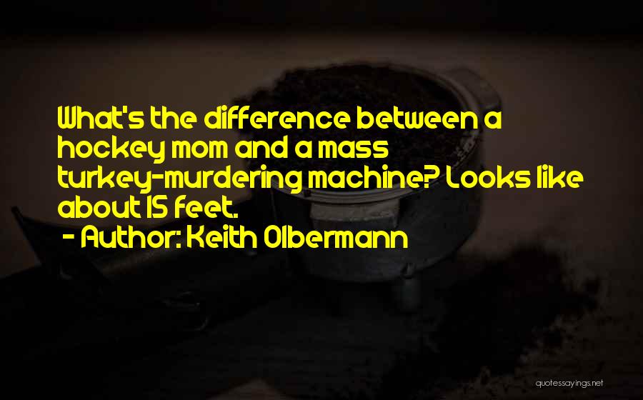 Keith Olbermann Quotes: What's The Difference Between A Hockey Mom And A Mass Turkey-murdering Machine? Looks Like About 15 Feet.