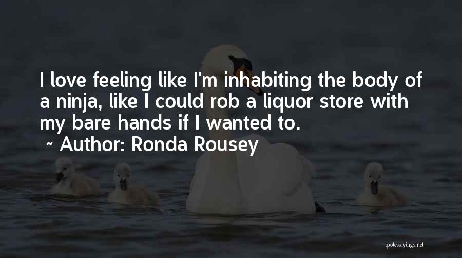 Ronda Rousey Quotes: I Love Feeling Like I'm Inhabiting The Body Of A Ninja, Like I Could Rob A Liquor Store With My