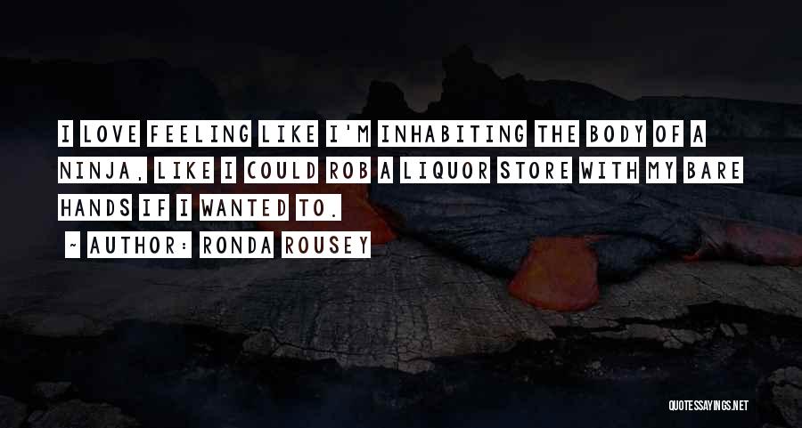 Ronda Rousey Quotes: I Love Feeling Like I'm Inhabiting The Body Of A Ninja, Like I Could Rob A Liquor Store With My