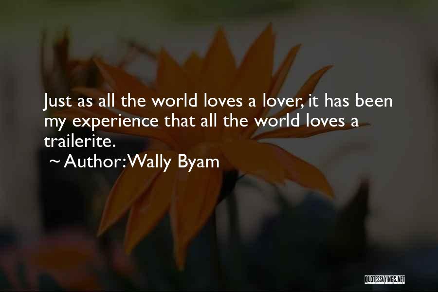 Wally Byam Quotes: Just As All The World Loves A Lover, It Has Been My Experience That All The World Loves A Trailerite.