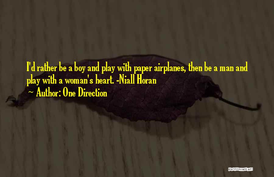 One Direction Quotes: I'd Rather Be A Boy And Play With Paper Airplanes, Then Be A Man And Play With A Woman's Heart.