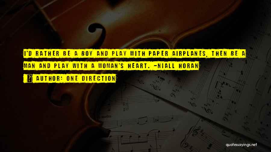 One Direction Quotes: I'd Rather Be A Boy And Play With Paper Airplanes, Then Be A Man And Play With A Woman's Heart.