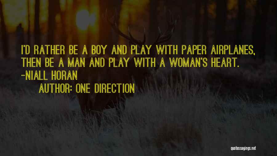 One Direction Quotes: I'd Rather Be A Boy And Play With Paper Airplanes, Then Be A Man And Play With A Woman's Heart.