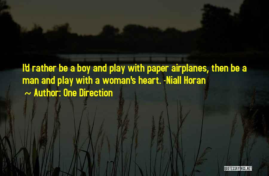 One Direction Quotes: I'd Rather Be A Boy And Play With Paper Airplanes, Then Be A Man And Play With A Woman's Heart.