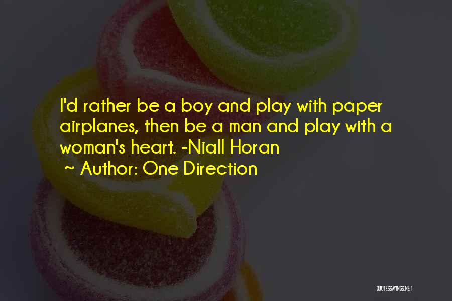 One Direction Quotes: I'd Rather Be A Boy And Play With Paper Airplanes, Then Be A Man And Play With A Woman's Heart.