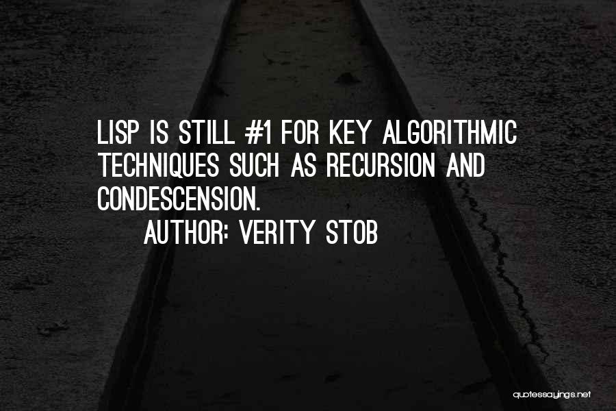 Verity Stob Quotes: Lisp Is Still #1 For Key Algorithmic Techniques Such As Recursion And Condescension.