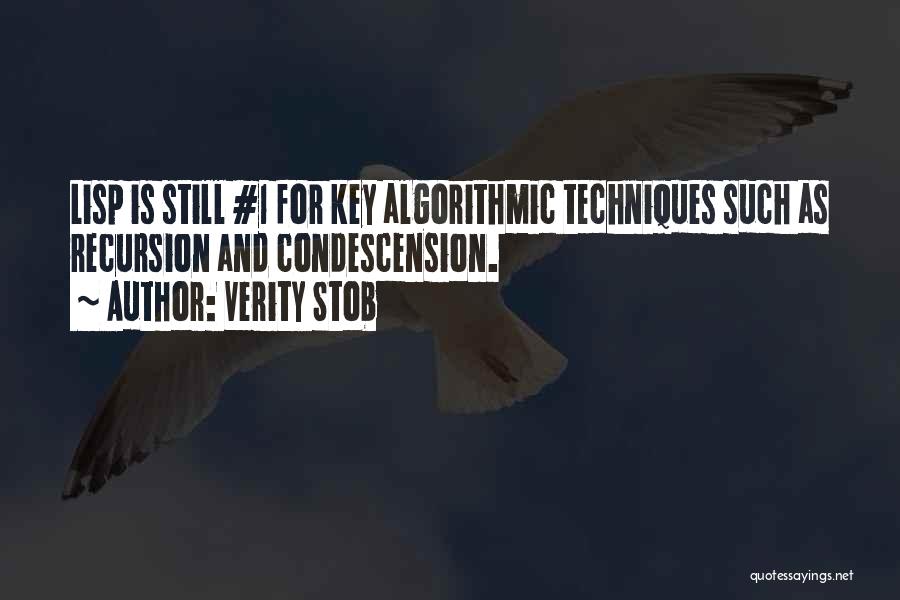 Verity Stob Quotes: Lisp Is Still #1 For Key Algorithmic Techniques Such As Recursion And Condescension.