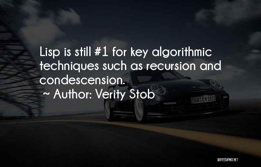 Verity Stob Quotes: Lisp Is Still #1 For Key Algorithmic Techniques Such As Recursion And Condescension.
