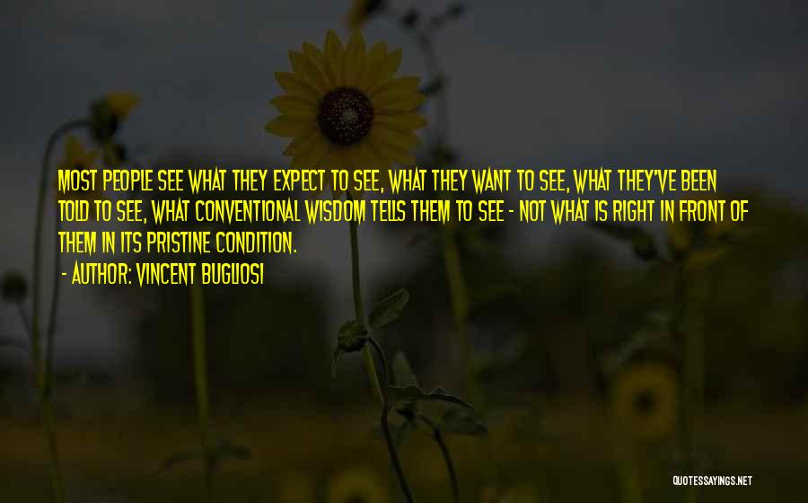 Vincent Bugliosi Quotes: Most People See What They Expect To See, What They Want To See, What They've Been Told To See, What